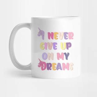 I Never Give Up On My Dreams Happy Pastel Colors Mug